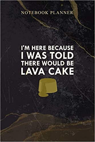 Notebook Planner I Was Told There Would Be Hot Chocolate Lava Cake: Agenda, 114 Pages, 6x9 inch, Daily, Homeschool, Schedule, Work List, Weekly indir
