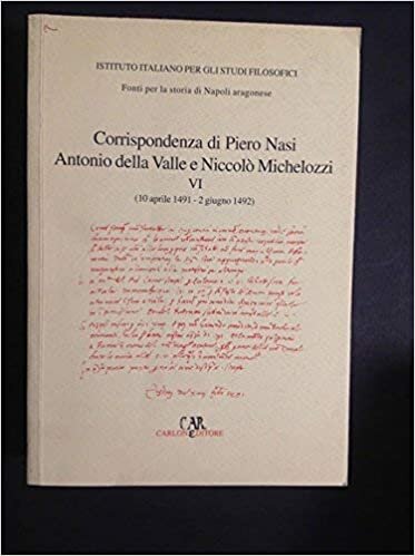Corrispondenza di Piero Nasi, Antonio Della Valle e Niccolò Michelozzi (10 aprile 1491-2 giugno 1492) indir