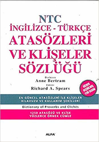 NTC Atasözleri ve Klişeler Sözlüğü: İngilizce - Türkçe En Güncel Atasözleri İle Klişeler Kılavuzu Ve Kullanım Şekilleri