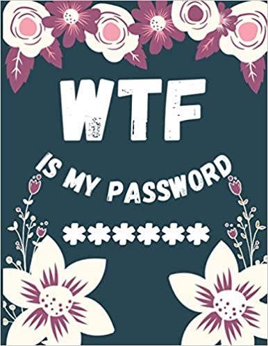 WTF Is My Password: Internet Login and Password Logbook Keeper and Organizer (Password Logbook) for Girls, Women, Adults,