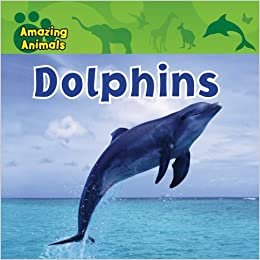 Dolphins (Amazing Animals (Gareth Stevens Library))