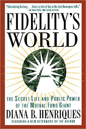 Fidelity's World: The Secret Life and Public Power of the Mutual Fund Giant