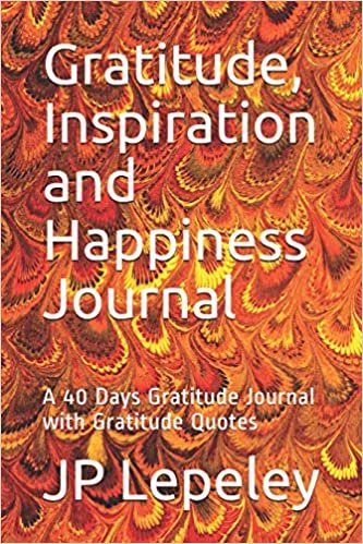 Gratitude, Inspiration and Happiness Journal: A 40 Days Gratitude Journal with Gratitude Quotes