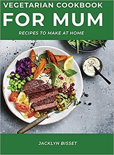 Vegetarian Cookbook for Mum: Recipes to Make at Home
