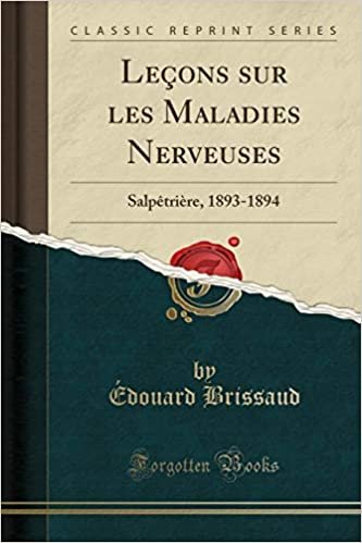 Leçons sur les Maladies Nerveuses: Salpêtrière, 1893-1894 (Classic Reprint) indir