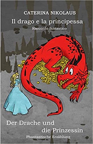 Il drago e la principessa - Der Drache und die Prinzessin: Racconto fantastico -Phantastische Erzählung - indir