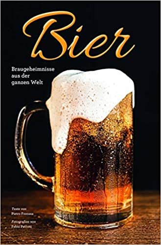 Bier: Braugeheimnisse aus der ganzen Welt