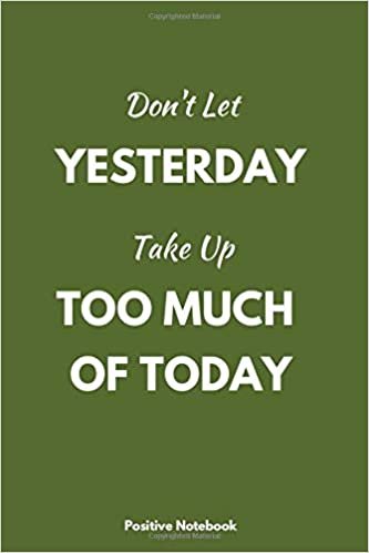 Don’t Let Yesterday take Up Too Much of Today: Notebook With Motivational Quotes, Inspirational Journal Blank Pages, Positive Quotes, Drawing Notebook Blank Pages, Diary (110 Pages, Blank, 6 x 9)