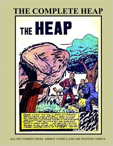 The Complete Heap: All his Stories From Airboy Comics and Air Fighter Comics -- The Uncanny, Incredible Heap! (Retro Comics Reprints)
