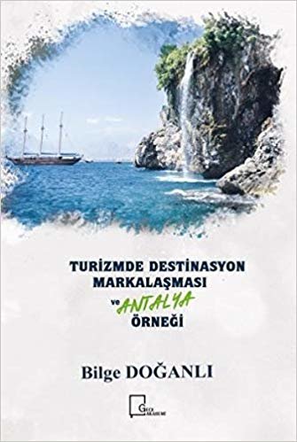 Turizmde Destinasyon Markalaşması ve Antalya Örneği