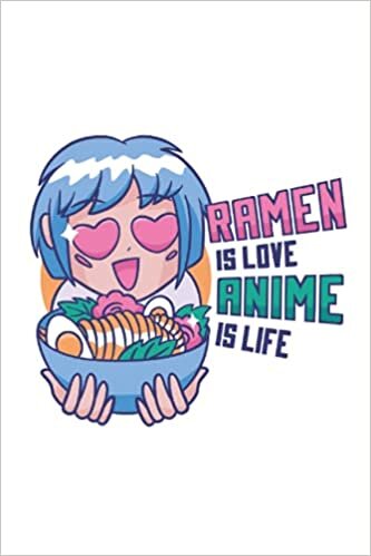 Ramen is Love Anime is Life Kawaii Gift: 6x9 Notes, Diary, Journal 110 Page