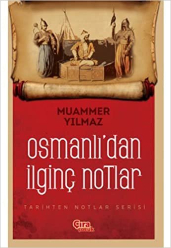 Osmanlı’dan İlginç Notlar: Tarihten Notlar Serisi