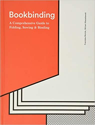 Bookbinding: A Comprehensive Guide to Folding, Sewing, & Binding: (step by Step Guide to Every Possible Bookbinding Format for Book Designers and Production Staff)