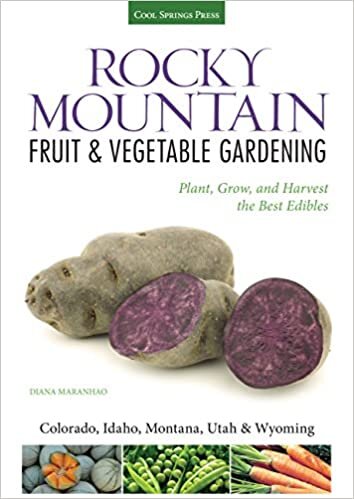 Rocky Mountain Fruit & Vegetable Gardening: Plant, Grow, and Harvest the Best Edibles - Colorado, Idaho, Montana, Utah & Wyoming (Fruit & Vegetable Gardening Guides)