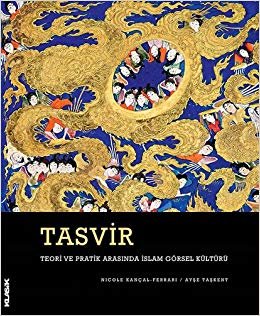 Tasvir-Teori ve Pratik Arasında İslam Görsel Kültürü