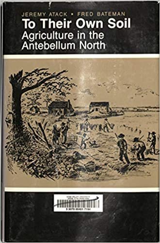 To Their Own Soil: Agriculture in the Antebellum North (Henry A. Wallace Series on Agricultural History and Rural Studies)