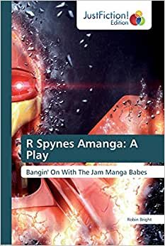 R Spynes Amanga: A Play: Bangin' On With The Jam Manga Babes