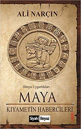 Dünya Uygarlıkları Maya - Kıyametin Habercileri