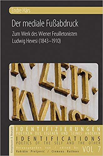 Der mediale Fußabdruck: Zum Werk des Wiener Feuilletonisten Ludwig Hevesi (1843–1910) (Identifizierungen/Identifications): 7