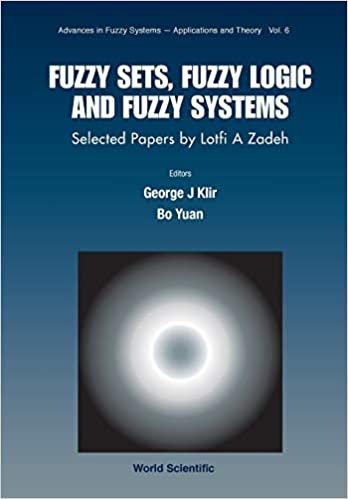 Fuzzy Sets, Fuzzy Logic, and Fuzzy Systems: Selected Papers by Lotfi A Zadeh: Selected Papers by Lofti A. Zadeh (Advances In Fuzzy Systems-applications And Theory)