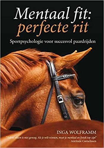 Mentaal fit: perfecte rit: sportpsychologie voor succesvol paardrijden indir