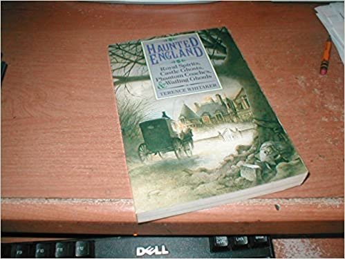 Haunted England: Royal Spirits, Castle Ghosts, Phantom Coaches, and Whailing Ghouls