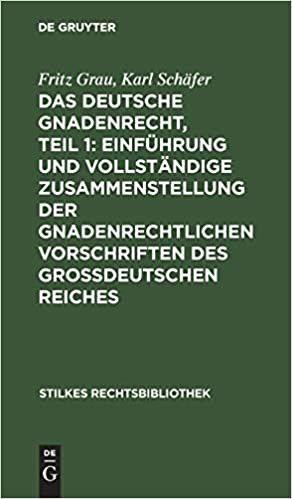 Das Deutsche Gnadenrecht, Teil 1: Einführung Und Vollständige Zusammenstellung Der Gnadenrechtlichen Vorschriften Des Großdeutschen Reiches (Stilkes Rechtsbibliothek)
