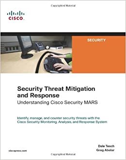 Security Threat Mitigation and Response: Understanding Cisco Security Mars (Networking Technology)