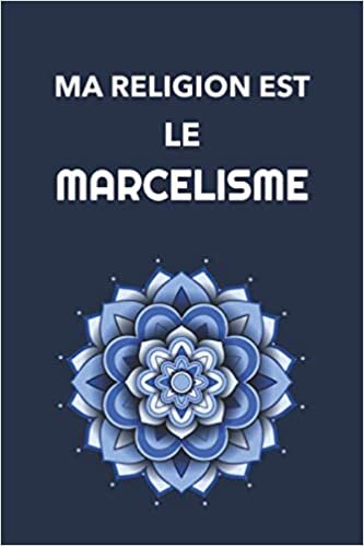 Ma Religion Est Le Marcelisme (Idée Cadeau pour Marcel): Agenda / Journal / Carnet de notes: Notebook ligné, 120 Pages, 15 x 23 cm, couverture souple, finition mate indir