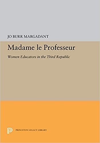 Madame le Professeur: Women Educators in the Third Republic (Princeton Legacy Library)