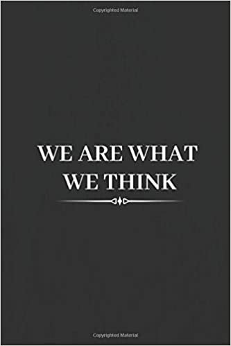 We Are What We Think: Motivational Notebook, Unique Notebook, Journal, Diary (110 Pages, Blank, 6 x 9)