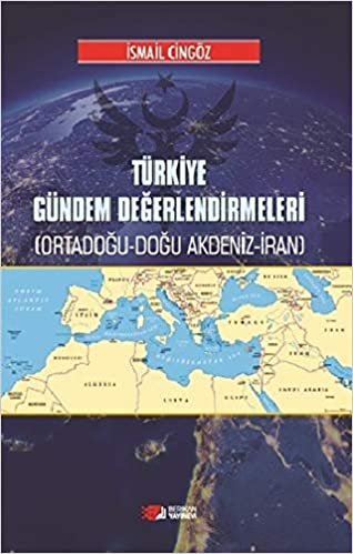 Türkiye Gündem Değerlendirmeleri: (Ortadoğu-Doğu Akdeniz-İran) indir