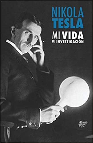 Nikola Tesla: Mi Vida, Mi Investigación