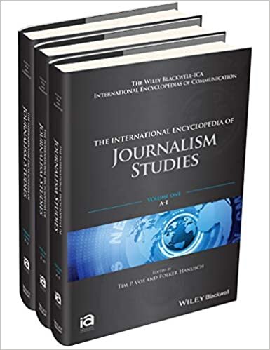 The International Encyclopedia of Journalism Studies: 3 Volume Set (ICAZ – Wiley Blackwell–ICA International Encyclopedias of Communication)