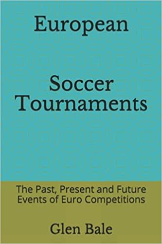 European Soccer Tournaments: The Past, Present and Future Events of Euro Competitions