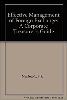 Effective Management of Foreign Exchange: A Corporate Treasurer's Guide