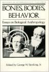 Bones, Bodies AMD Behavior: Essays in Behavioral Anthropology (History of Anthropology, Vol.5, Band 5)