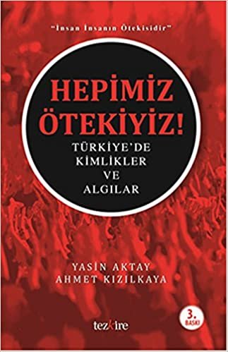 Hepimiz Ötekiyiz!: Türkiye'de Kimlikler ve Algılar