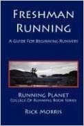 Freshman Running - A Guide for Beginning Runners (Running Planet College of Running)