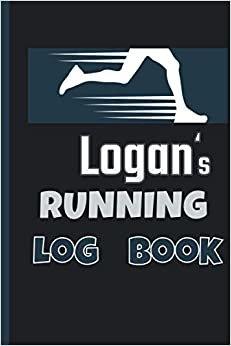 Logan's Running Log Book: Running Journal | Runners Training Log | Distance, Time, Weather, Pace Logs | 110 Pages 6 x 9 | Personalized Name Gift .