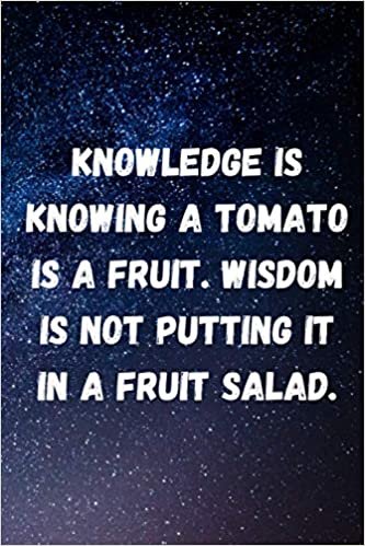 Knowledge is knowing a tomato is a fruit. Wisdom is not putting it in a fruit salad.: Lined Ruled Blank Sarcastic Funny Gag Gift Notebook Journal indir