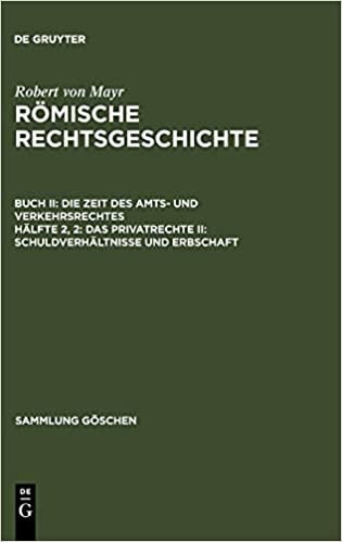 Römische Rechtsgeschichte. Die Zeit des Amts- und Verkehrsrechtes: Das Privatrecht II: Schuldverhältnisse und Erbschaft (Sammlung Göschen, Band 647): Buch II. Hälfte 2, 2