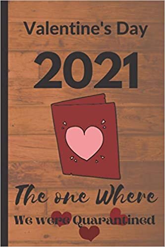 Valentine's Day 2021 The one Where We were Quarantined: Journal and Notebook | Valentines Day Gift | College Ruled School Composition Notebooks 6”x 9”| 120 pages |