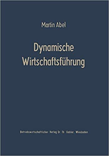 Dynamische Wirtschaftsführung: Führungslehre Für Die Betriebspraxis (German Edition)