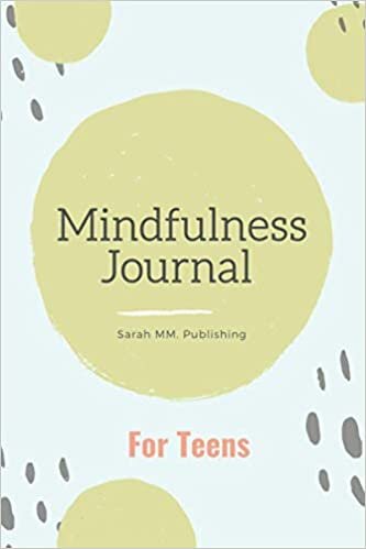 Mindfulness Journal for Teens: Daily Journal to Find Peace from Worry, Help You Stay Cool, Calm, and Present