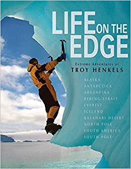 Life On the Edge: Extreme Adventures of Troy Henkels: 1