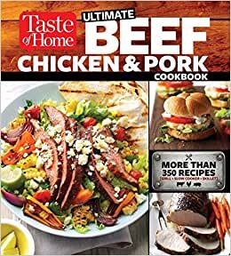Taste of Home Ultimate Beef, Chicken and Pork Cookbook: The Ultimate Meat-Lovers Guide to Mouthwatering Meals indir