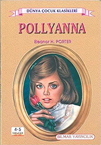 Pollyanna (4-5. Sınıflar İçin): Dünya Çocuk Klasiklerinden