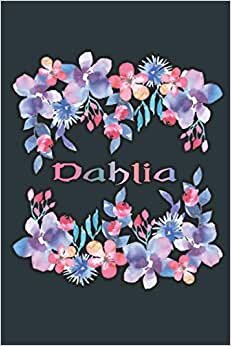 DAHLIA: Beautiful Dahlia Gift - Best Personalized Dahlia Present (Dahlia Notebook / Dahlia Journal)