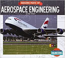 Amazing Feats of Aerospace Engineering (Great Achievements in Engineering)